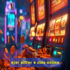 ejor pltfor e cino online